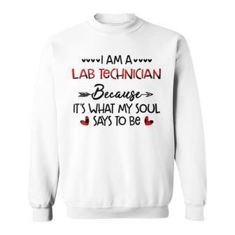 I Am A Lab Technician Because It's What My Soul Says To Be Sweatshirt - Monsterry UK