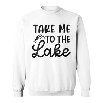 Take Me To The Lake Fishing Cute Sweatshirt - Monsterry