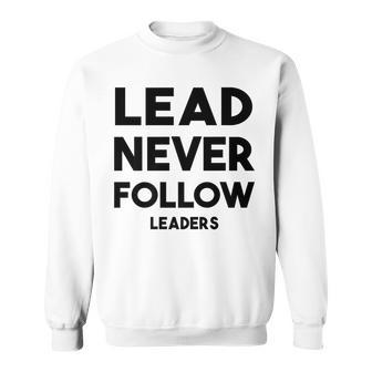 Lead Never Follow Leaders Lead Never Follow Leaders Sweatshirt - Monsterry DE