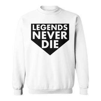 Legends Never Die Baseball Quote Sweatshirt - Monsterry DE
