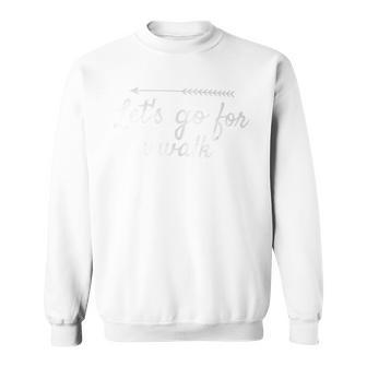 Let's Go For A Walk For Fitness Lovers Sweatshirt - Monsterry