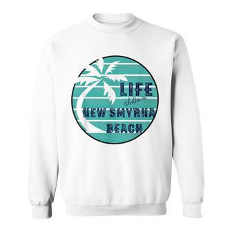 Life Is Better In New Smyrna Beach Florida T Sweatshirt - Monsterry DE
