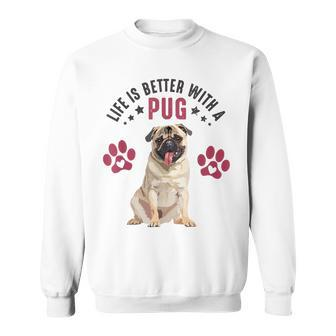 Life Is Better With A Pug Puppy Dog Lover Pug Graphic Sweatshirt - Monsterry UK