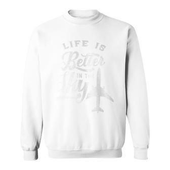 Life Is Better In The Sky Pilot Airplane Plane Aviator Sweatshirt - Monsterry AU