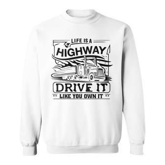 Life Is A Highway Drive It Like You Own It Trucker's Moto Sweatshirt - Monsterry