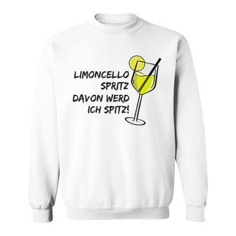 Limoncello Spritz Davon Werd Ich Spitz Lemon Love Trink Fan Sweatshirt - Seseable