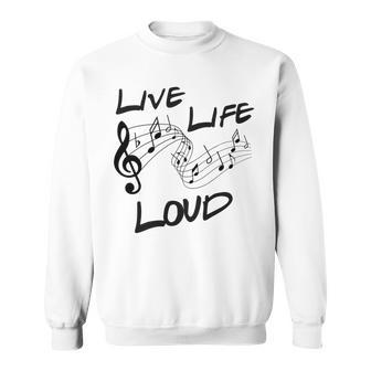 Live Life Loud Music Lover Quote Musician Saying Clef Notes Sweatshirt - Monsterry UK
