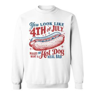 You Look Like 4Th Oj July Makes Me Want A Hot Dog Real Bad Sweatshirt - Monsterry AU