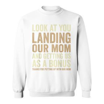 Look At You Landing Our Mom And Getting Us As A Bonus Sweatshirt - Monsterry UK