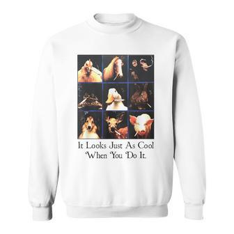 It Looks Just As Cool When You Do It Sweatshirt - Monsterry AU