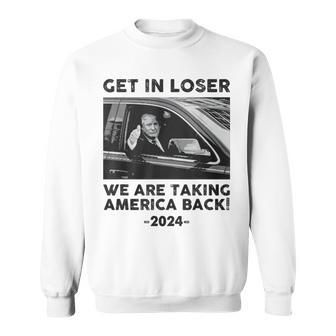 Get In Loser We Are Talking America Back Trump 2024 Sweatshirt - Seseable
