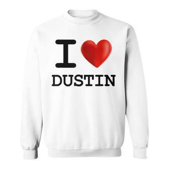 I Love Dustin Heart Name T Sweatshirt - Monsterry DE
