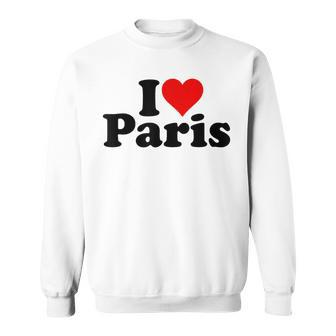 I Love Heart Paris France Sweatshirt - Seseable