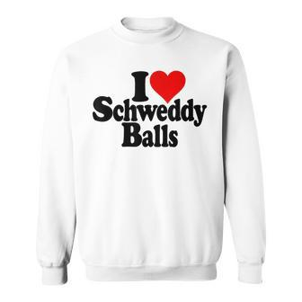 I Love Heart Schweddy Balls Sweaty Sweatshirt - Seseable