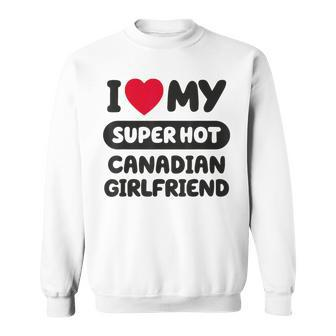 I Love My Hot Canadian Girlfriend Cute Matching Couple Sweatshirt - Monsterry