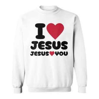 I Love Jesus And Jesus Loves You Christian Sweatshirt - Monsterry AU