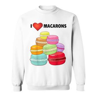 I Love Macarons Paris Macaron T Macaroon Lovers Sweatshirt - Monsterry AU