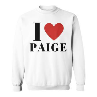 I Love Paige Heart Family Lover Name Paige Idea Paige Sweatshirt - Seseable