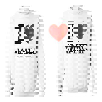 I Love Water Drink Beverage Heart T Sweatshirt - Monsterry