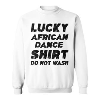 Lucky African Dance Do Not Wash Sweatshirt - Monsterry AU