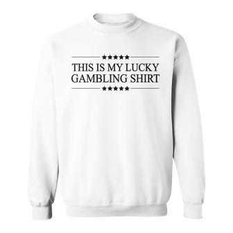 This Is My Lucky Gambling Gambler Sweatshirt - Monsterry AU