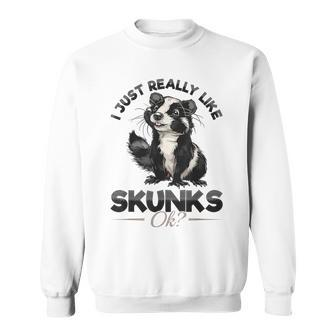 Lustiges Stinktier I Just Really Like Skunks Ok Sweatshirt - Seseable