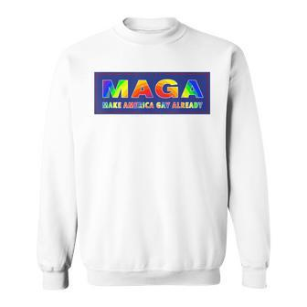 Maga Make America Gay Already Sweatshirt - Monsterry AU