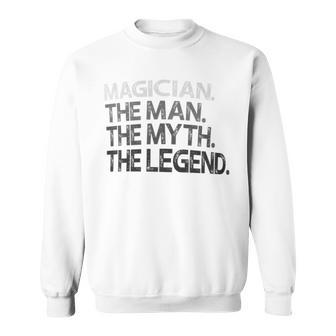 Magician Man Myth The Legend Sweatshirt - Monsterry