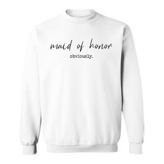 Maid Of Honor Obviously Wedding Maid Of Honor Sweatshirt - Monsterry UK