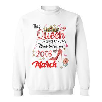 March 2003 Birthday This Queen Was Born In March 2003 Sweatshirt | Mazezy