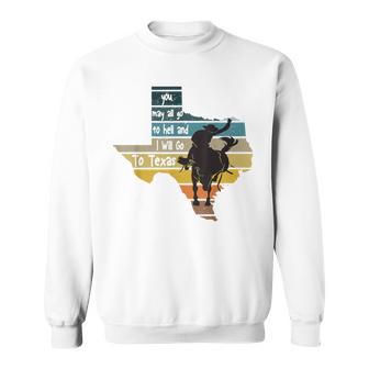 You May All Go To Hell And I Will Go To Texas Cowboys T-Shir Sweatshirt - Monsterry DE