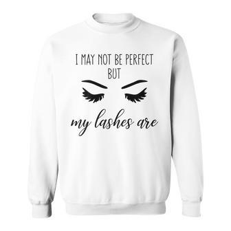 I May Not Be Perfect But My Lashes Are Makeup Quotes Sweatshirt - Monsterry CA