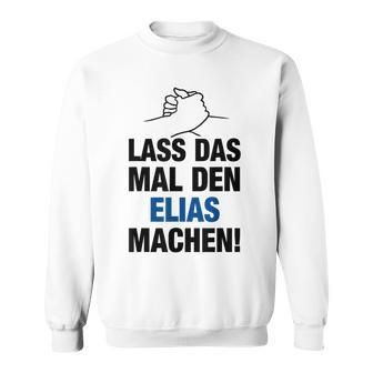 Men's Lass Das Mal Den Elias Machen First Name Saying Sweatshirt - Seseable
