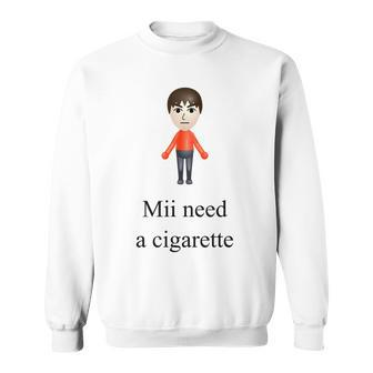 Mii Need A Cigarette Sweatshirt - Seseable