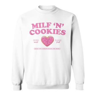 Milf ‘N’ Cookies Love Home Made Baked Fresh Keep You Coming Sweatshirt - Seseable