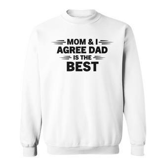Mom And I Agree Dad Is The Best Fathers Day Dad Son Sweatshirt - Thegiftio UK