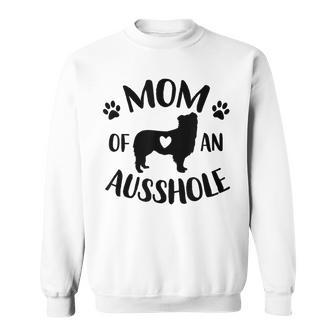 Mom Of An Ausshole Australian Shepherd Lover Aussie Dog Mama Sweatshirt - Monsterry