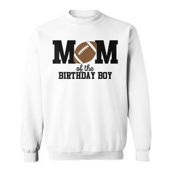 Mom Of The Birthday Boy Football Lover First Birthday Party Sweatshirt | Mazezy