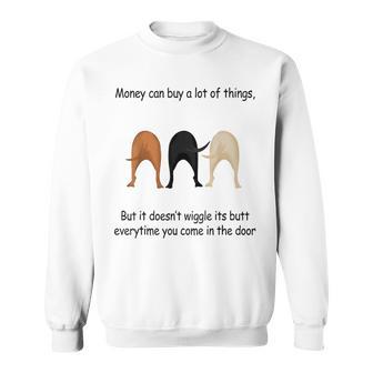 Money Can Buy A Lot But Doesn't Wiggle It's Butt Dog Sweatshirt - Monsterry AU