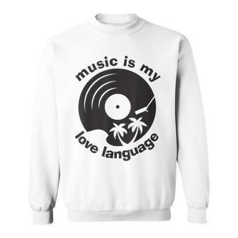 Music Is My Love Language Music Lover Quote Sweatshirt - Monsterry CA