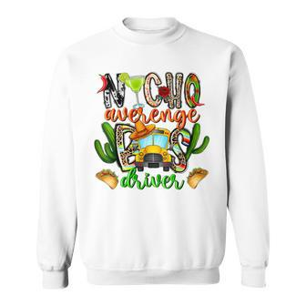 Nacho Average Bus Driver School Cinco De Mayo Mexican Sweatshirt | Mazezy UK