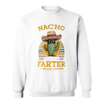 Nacho Average Farter I Mean Father Mexican Dad Joke Sweatshirt - Monsterry AU