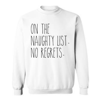 On The Naughty List No Regrets For The Holidays Sweatshirt - Monsterry