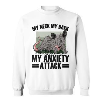 My Neck My Back My Anxiety Attack Possum People With Anxiety Sweatshirt - Monsterry AU