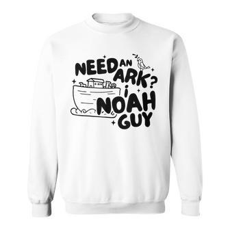 Need An Ark I Noah Guy Noah's Story Pun Humor Fishingman Sweatshirt - Thegiftio UK