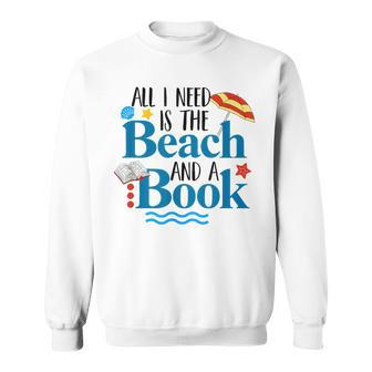 All I Needs Is Beach & A Book Summer Book Lover Reading Sweatshirt - Seseable