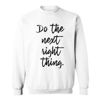 Do The Next Right Thing Sweatshirt - Monsterry