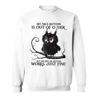 My Nice Button Is Out Of Order But My Bite Button Sweatshirt - Monsterry UK