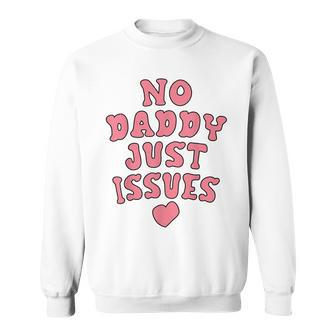 No Daddy Just Issues Dad Sweatshirt - Monsterry