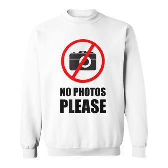 No Photos Please Sweatshirt - Monsterry AU